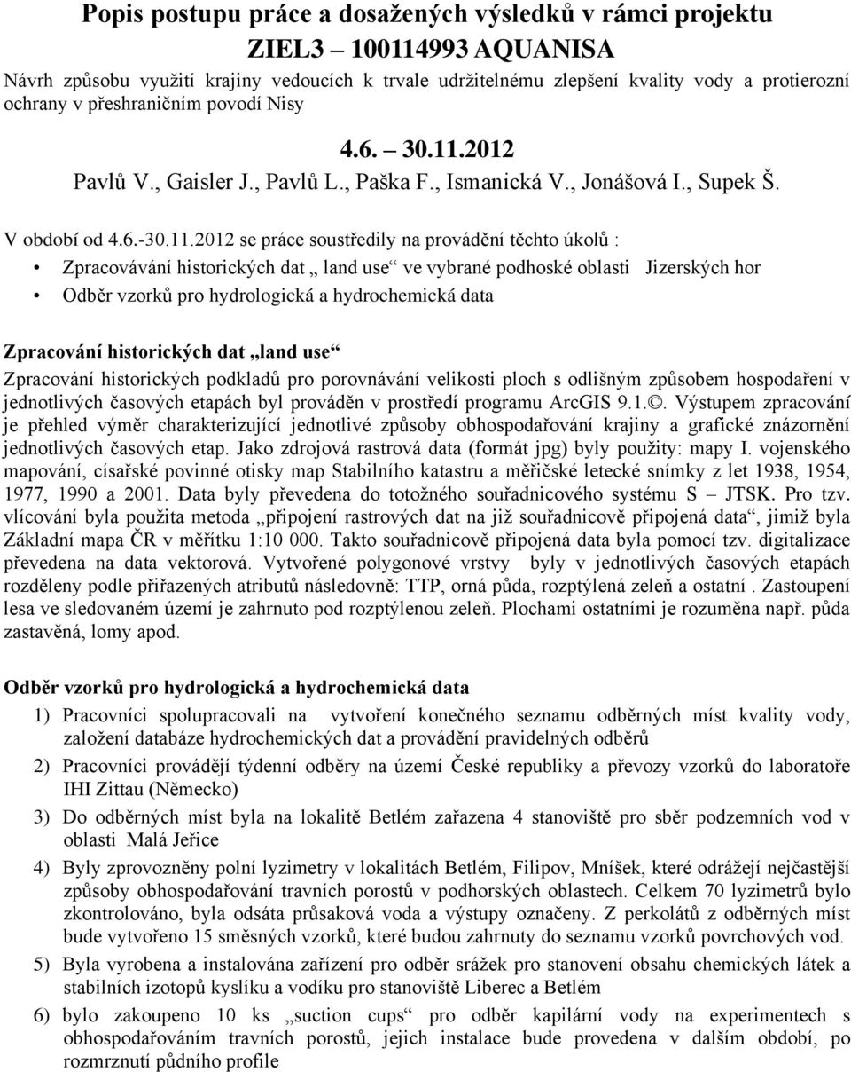 2012 Pavlů V., Gaisler J., Pavlů L., Paška F., Ismanická V., Jonášová I., Supek Š. V období od 4.6.-30.11.