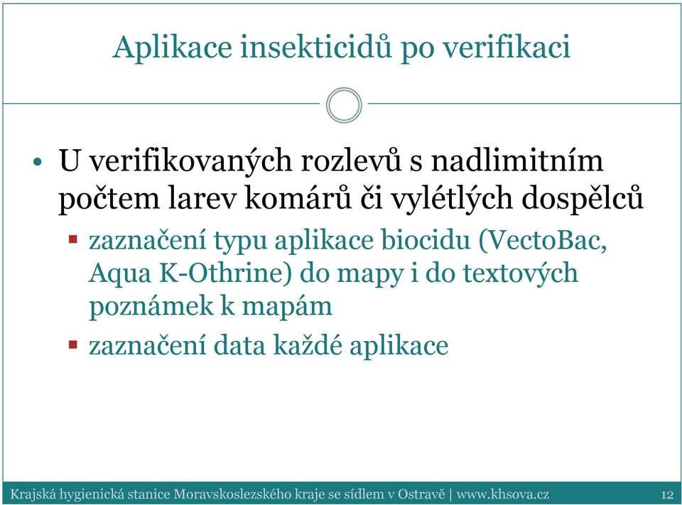 zaznačení typu aplikace biocidu (VectoBac, Aqua K-Othrine) do