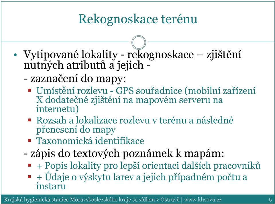 lokalizace rozlevu v terénu a následné přenesení do mapy Taxonomická identifikace - zápis do textových poznámek k