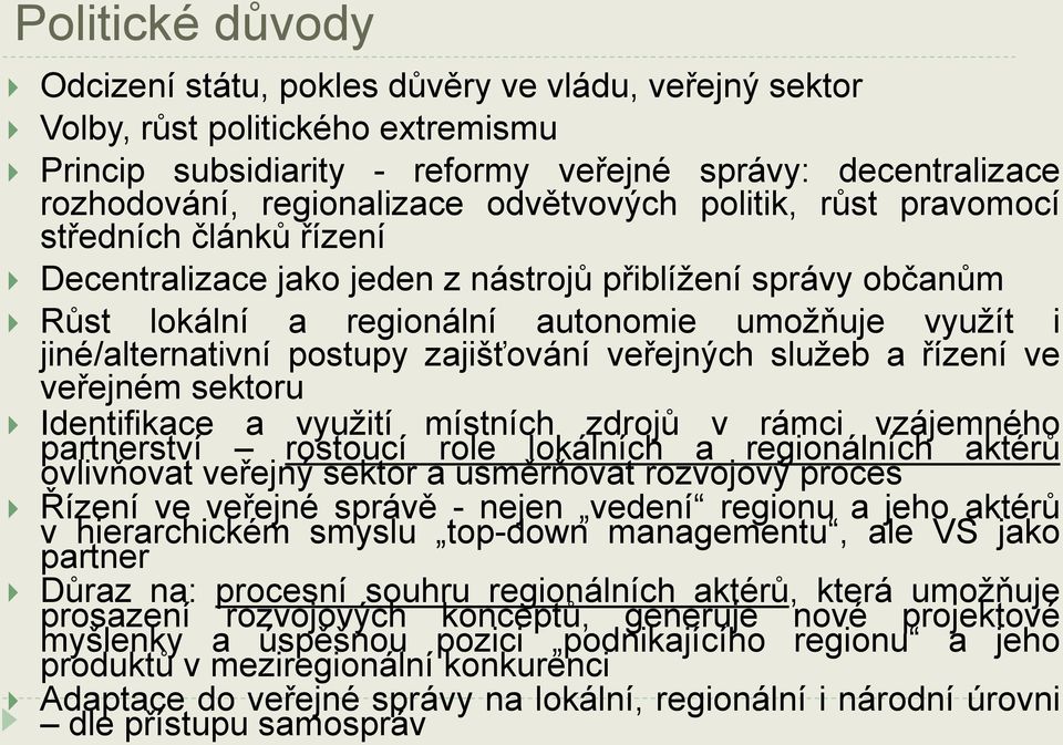 postupy zajišťování veřejných služeb a řízení ve veřejném sektoru Identifikace a využití místních zdrojů v rámci vzájemného partnerství rostoucí role lokálních a regionálních aktérů ovlivňovat