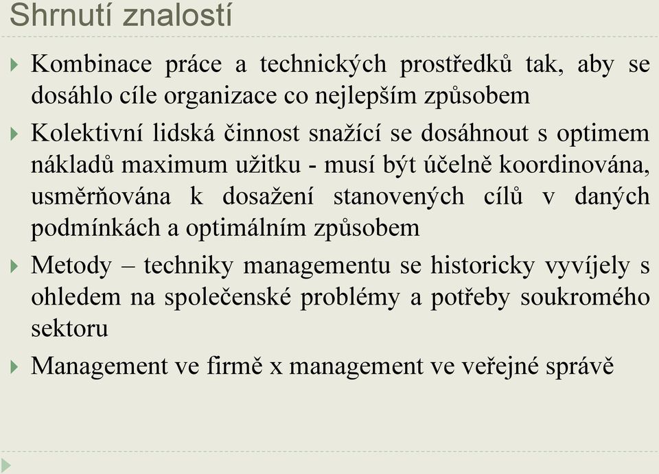 usměrňována k dosažení stanovených cílů v daných podmínkách a optimálním způsobem Metody techniky managementu se