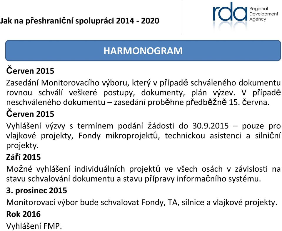 2015 pouze pro vlajkové projekty, Fondy mikroprojektů, technickou asistenci a silniční projekty.