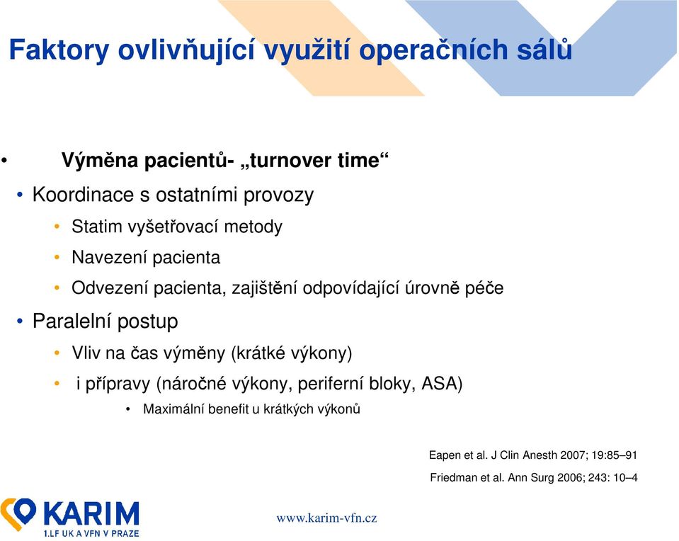 Paralelní postup Vliv na čas výměny (krátké výkony) i přípravy (náročné výkony, periferní bloky, ASA)