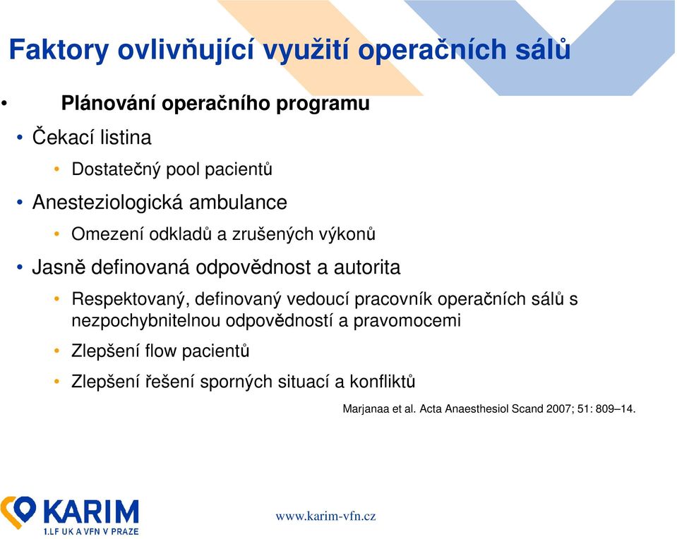 Respektovaný, definovaný vedoucí pracovník operačních sálů s nezpochybnitelnou odpovědností a pravomocemi