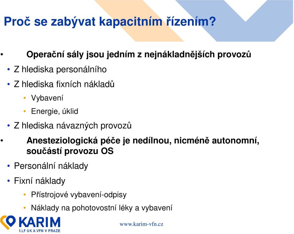 fixních nákladů Vybavení Energie, úklid Z hlediska návazných provozů Anesteziologická péče