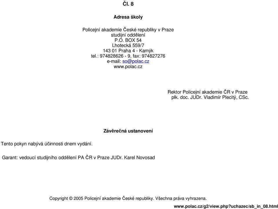 cz www.polac.cz Rektor Policejní akademie ČR v Praze plk. doc. JUDr. Vladimír Plecitý, CSc.