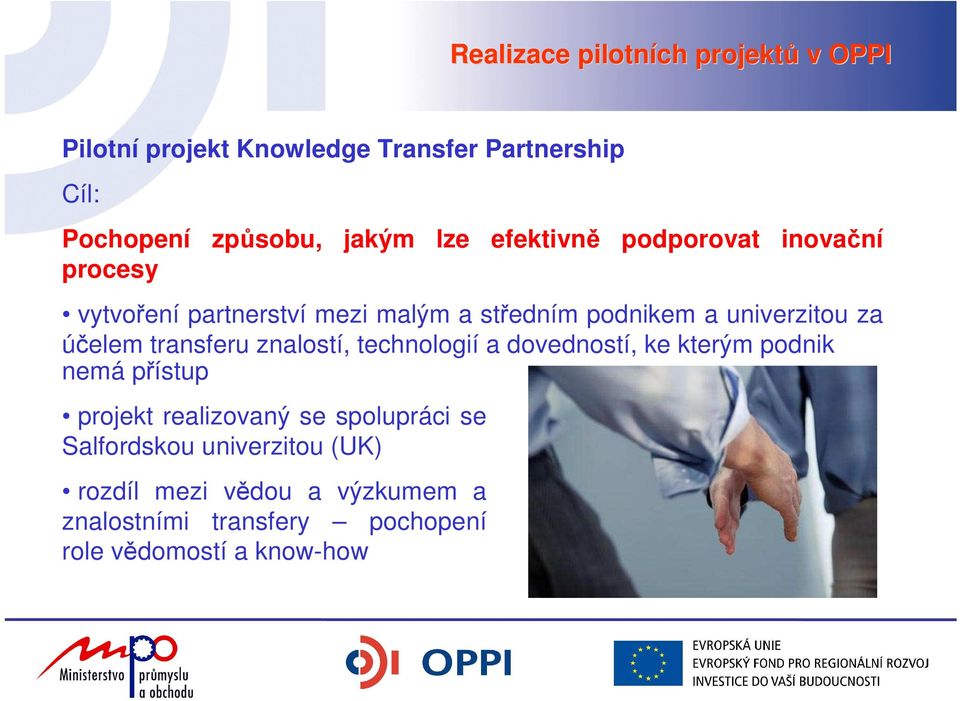 účelem transferu znalostí, technologií a dovedností, ke kterým podnik nemá přístup projekt realizovaný se