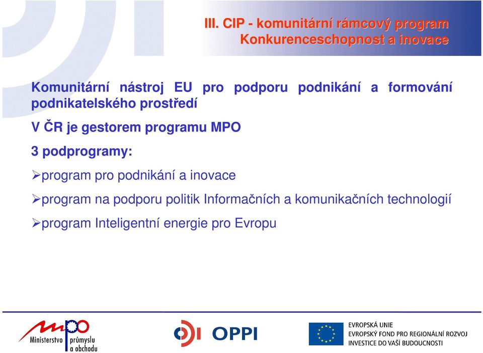 gestorem programu MPO 3 podprogramy: program pro podnikání a inovace program na