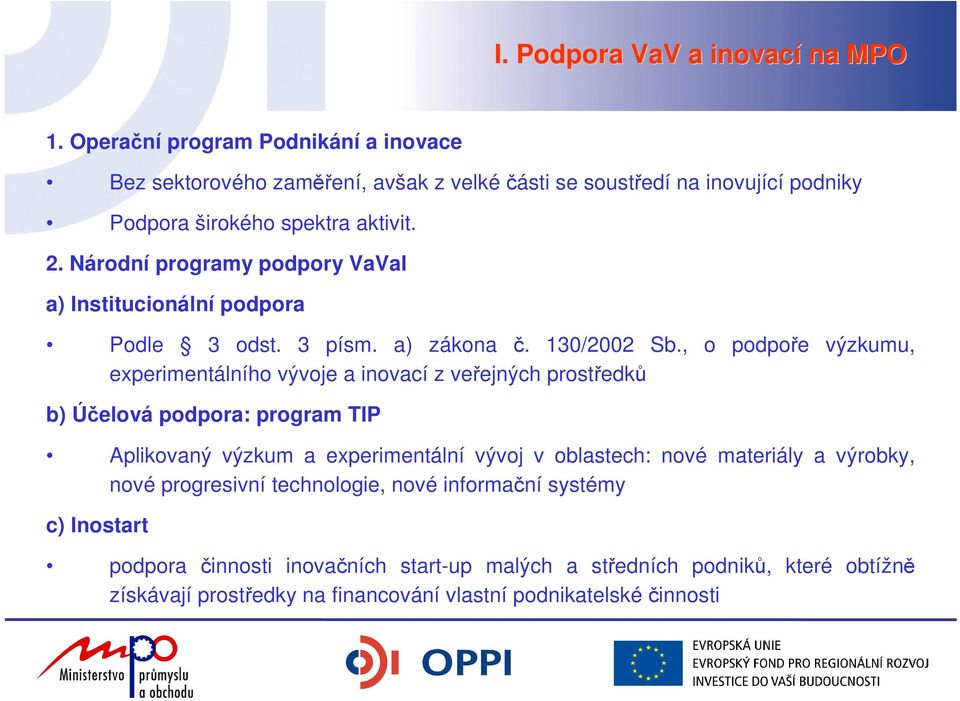 Národní programy podpory VaVaI a) Institucionální podpora Podle 3 odst. 3 písm. a) zákona č. 130/2002 Sb.