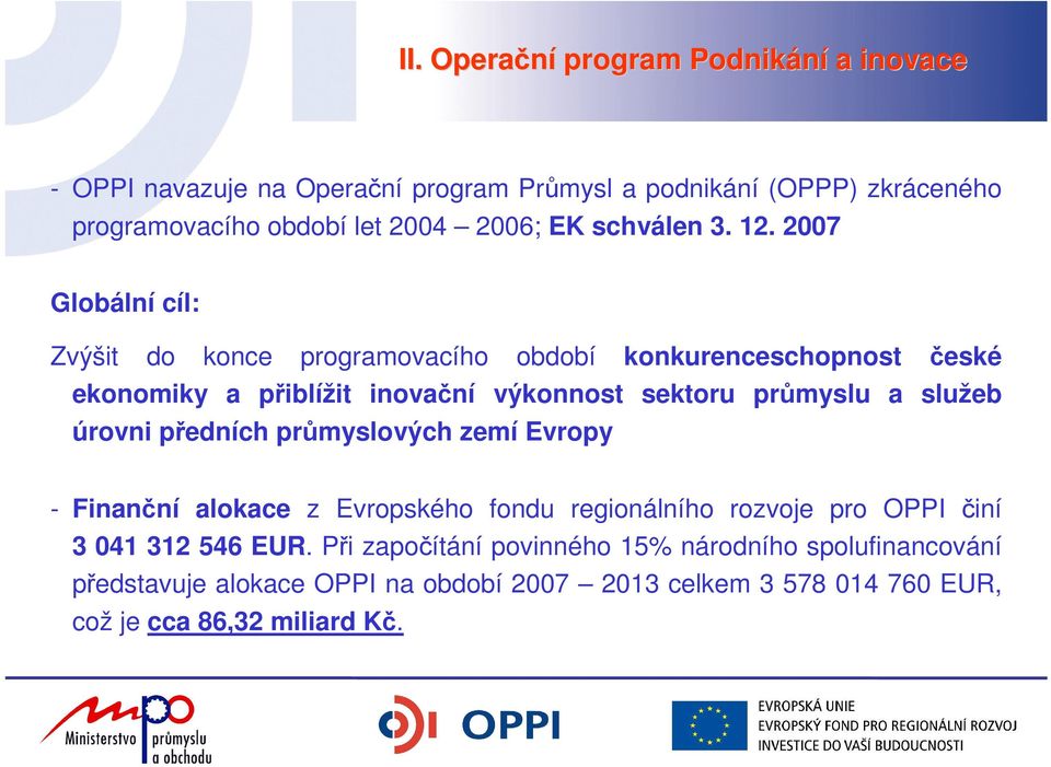2007 Globální cíl: Zvýšit do konce programovacího období konkurenceschopnost české ekonomiky a přiblížit inovační výkonnost sektoru průmyslu a služeb
