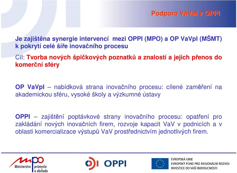 zaměření na akademickou sféru, vysoké školy a výzkumné ústavy OPPI zajištění poptávkové strany inovačního procesu: opatření pro