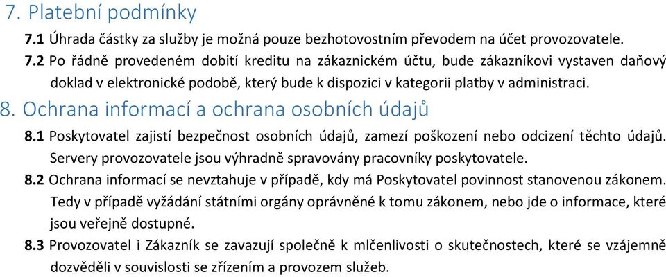 2 Po řádně provedeném dobití kreditu na zákaznickém účtu, bude zákazníkovi vystaven daňový doklad v elektronické podobě, který bude k dispozici v kategorii platby v administraci. 8.