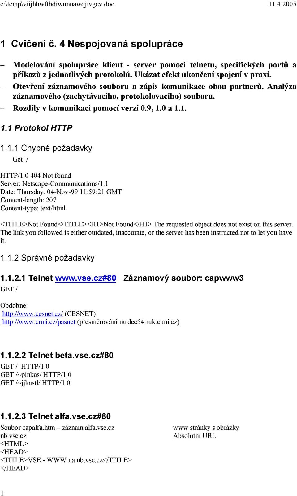9, 1. a 1.1. 1.1 Protokol HTTP 1.1.1 Chybné požadavky Get / HTTP/1. 44 Not found Server: Netscape-Communications/1.