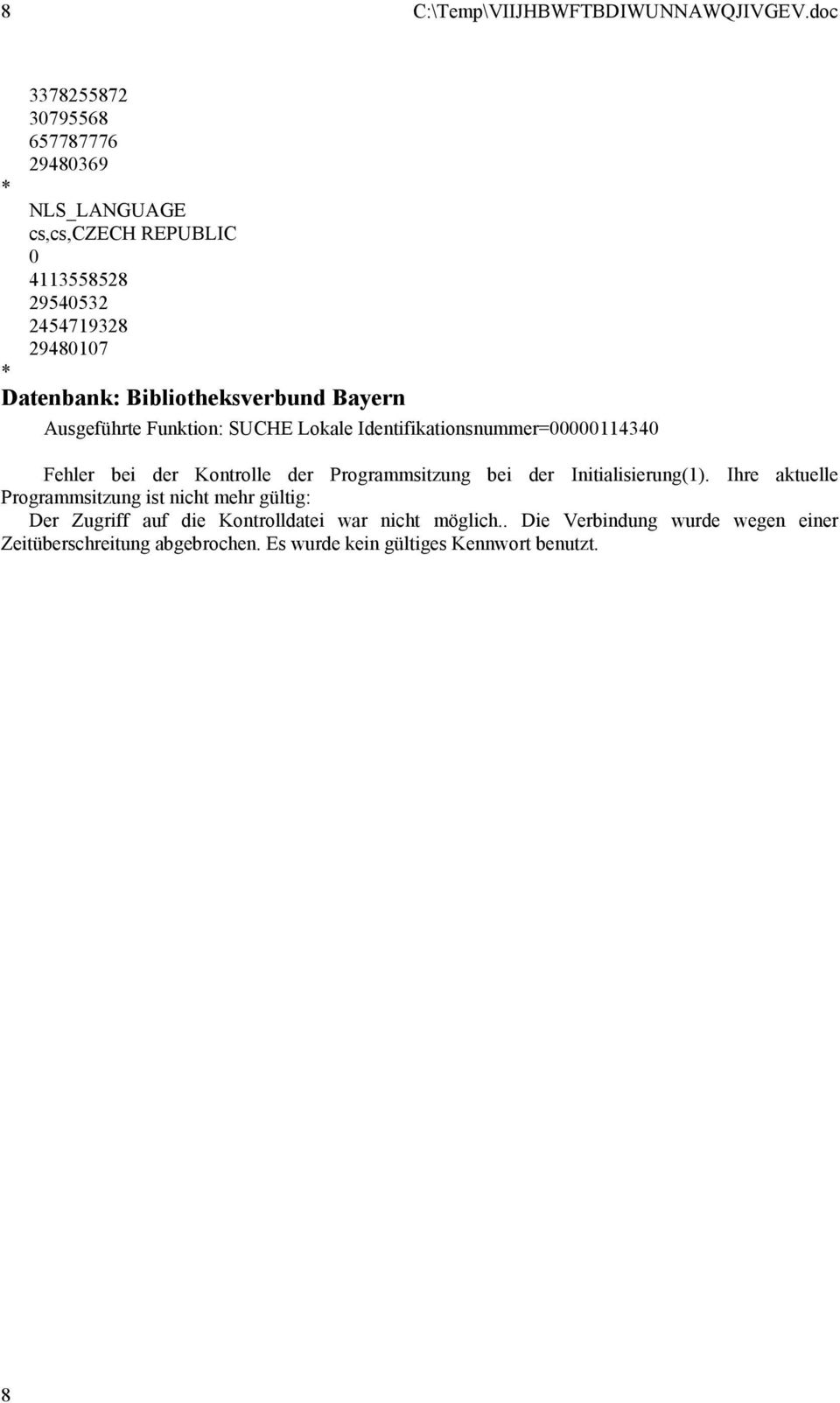 Bibliotheksverbund Bayern Ausgeführte Funktion: SUCHE Lokale Identifikationsnummer=11434 Fehler bei der Kontrolle der Programmsitzung