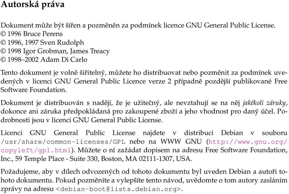 licenci GNU General Public Licence verze 2 případně pozdější publikované Free Software Foundation.
