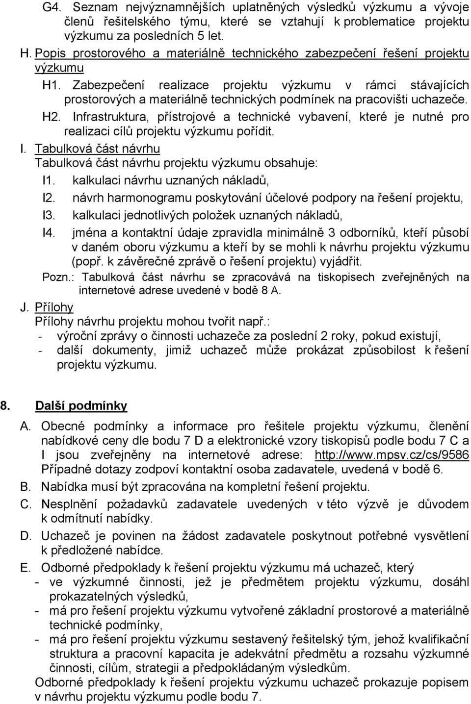 Zabezpečení realizace projektu výzkumu v rámci stávajících prostorových a materiálně technických podmínek na pracovišti uchazeče. H2.