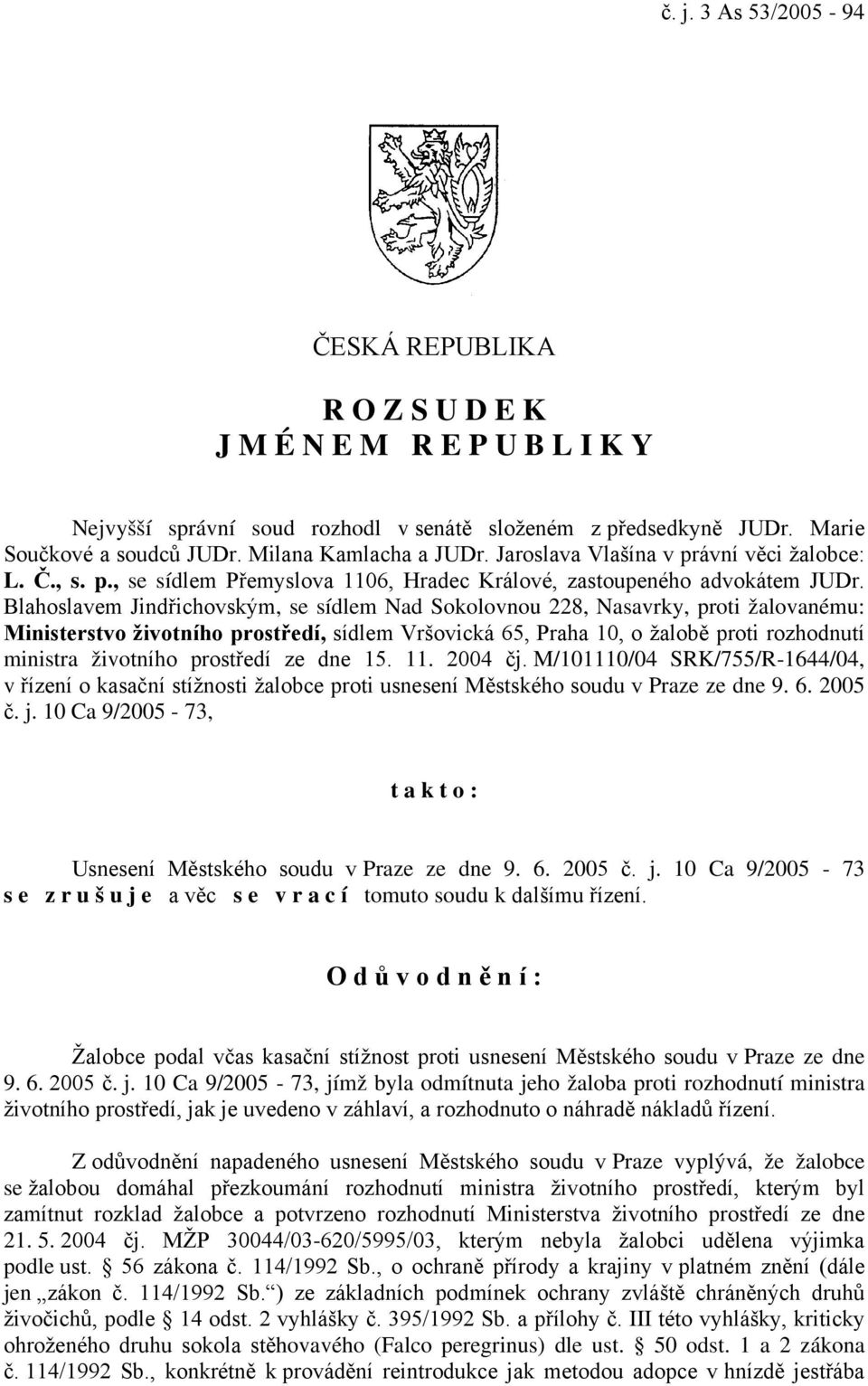 Blahoslavem Jindřichovským, se sídlem Nad Sokolovnou 228, Nasavrky, proti žalovanému: Ministerstvo životního prostředí, sídlem Vršovická 65, Praha 10, o žalobě proti rozhodnutí ministra životního