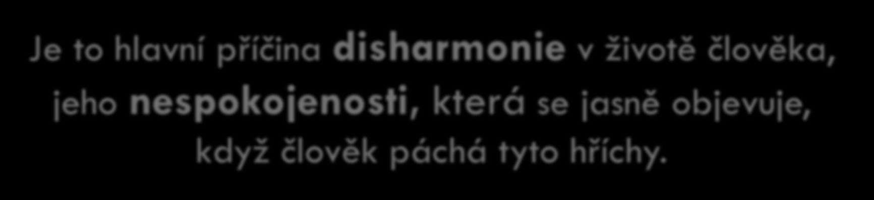 Sedm hlavních hříchů - Pýcha - Lakomství - Závist - Hněv - Smilstvo - Nestřídmost - Lenost Je to hlavní