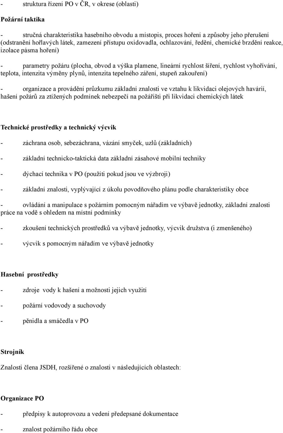 intenzita výměny plynů, intenzita tepelného záření, stupeň zakouření) - organizace a provádění průzkumu základní znalosti ve vztahu k likvidaci olejových havárií, hašení požárů za ztížených podmínek