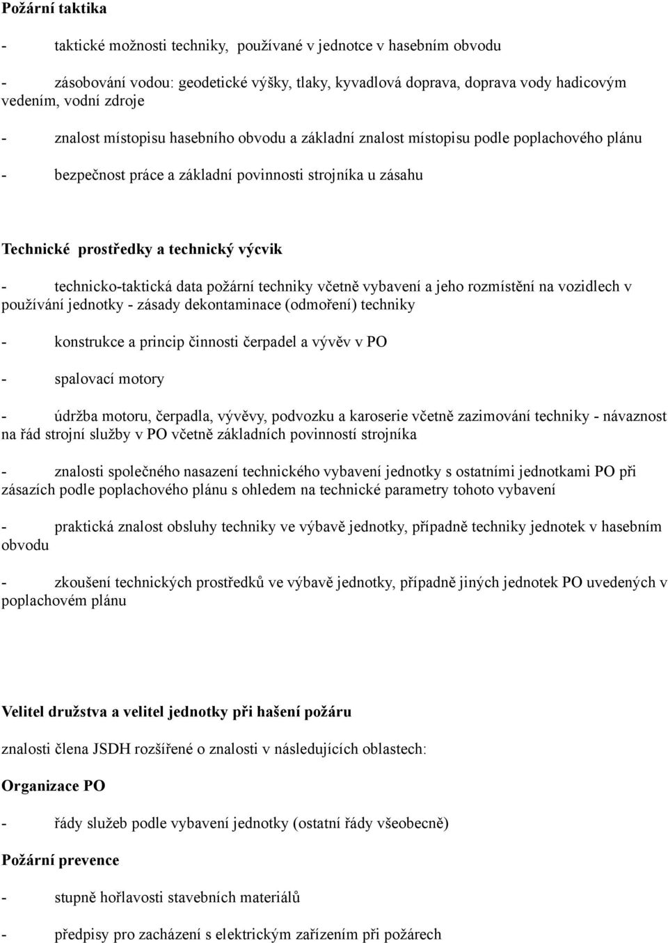 technicko-taktická data požární techniky včetně vybavení a jeho rozmístění na vozidlech v používání jednotky - zásady dekontaminace (odmoření) techniky - konstrukce a princip činnosti čerpadel a