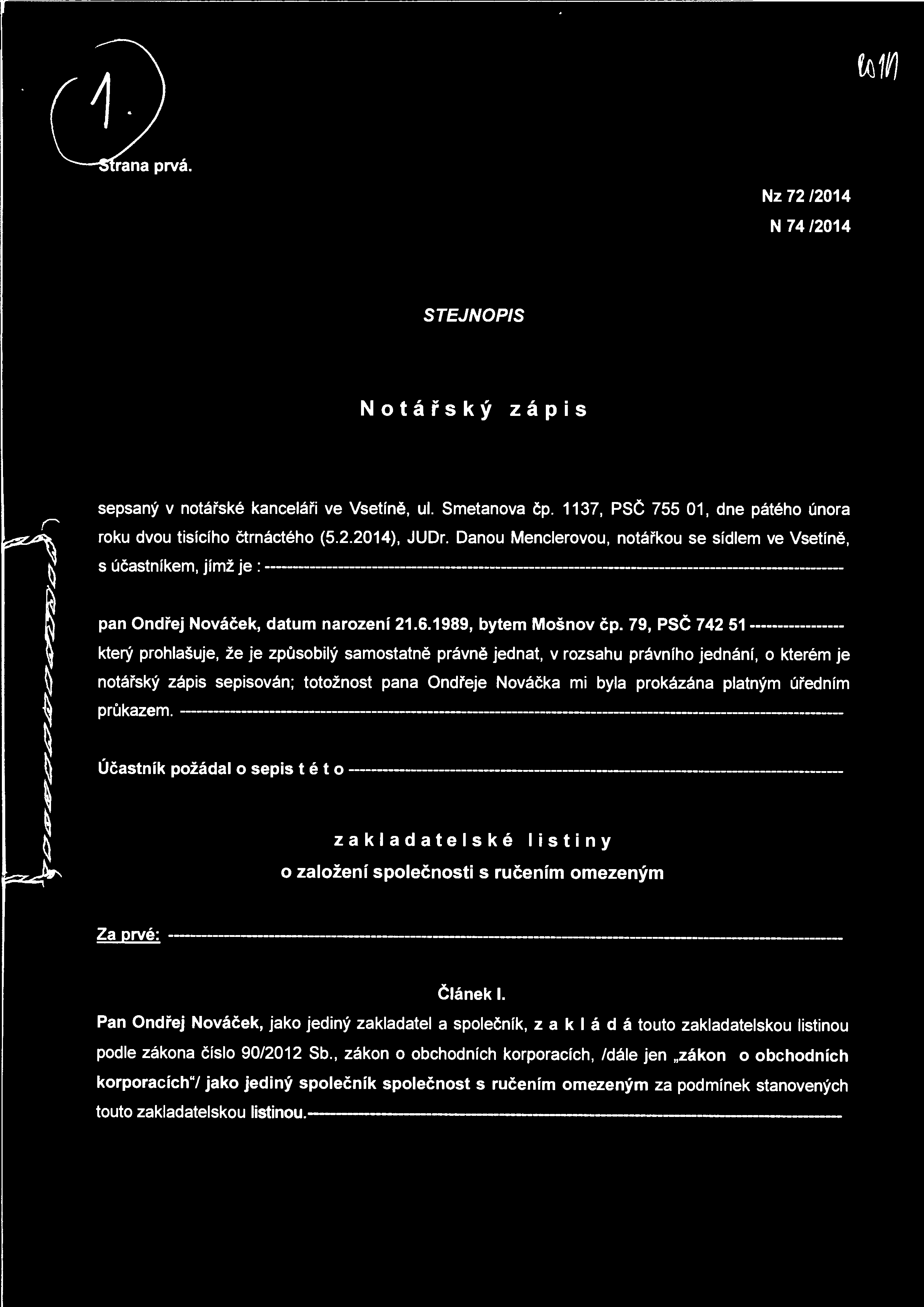 Nz 72/2014 N 74/2014 STEJNOP/S Notářský zápis sepsaný v notářské kanceláři ve Vsetíně, ul. Smetanova čp. 1137, PSČ 755 01, dne pátého února roku dvou tisícího čtrnáctého (5.2.2014), JUDr.