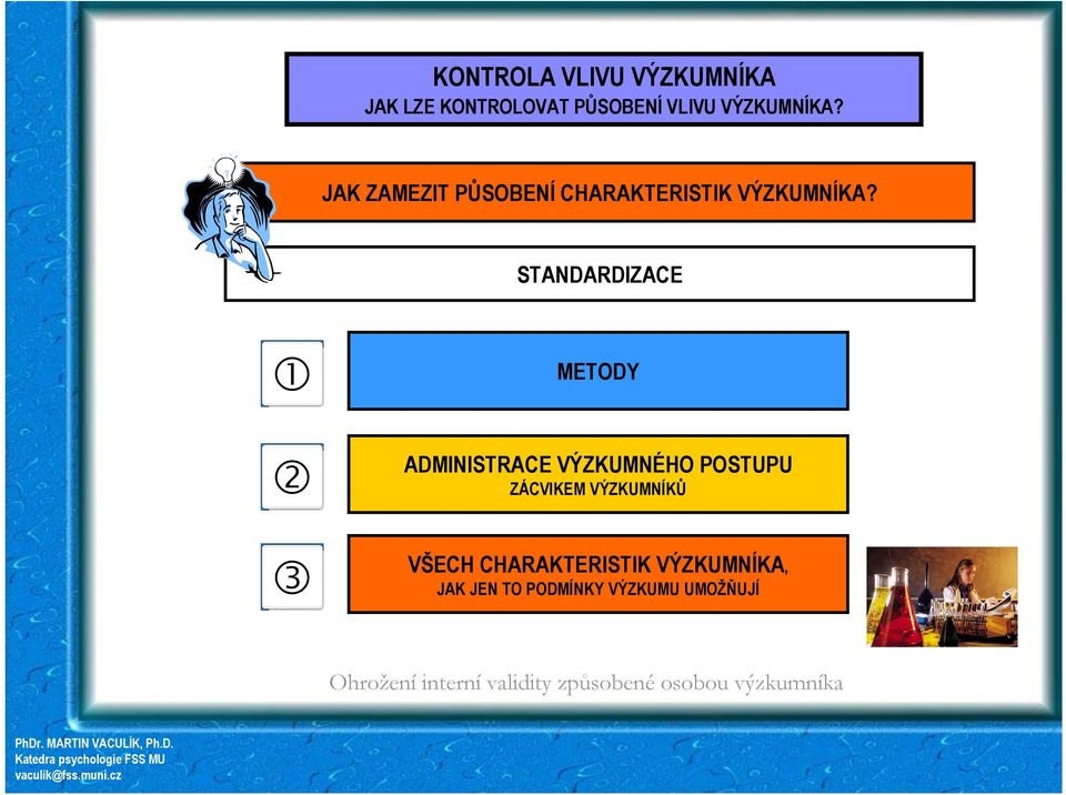 STANDARDIZACE 1 2 3 METODY ADMINISTRACE VÝZKUMNÉHO POSTUPU ZÁCVIKEM VÝZKUMNÍKŮ