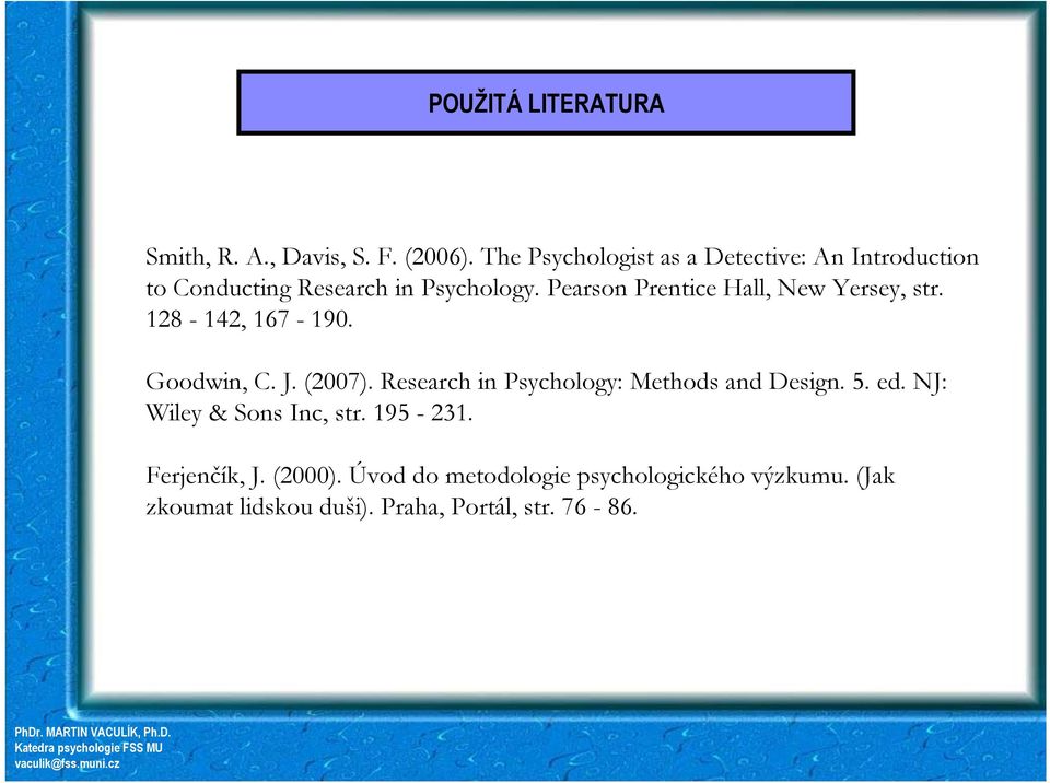 Pearson Prentice Hall, New Yersey, str. 128-142, 167-190. Goodwin, C. J. (2007).