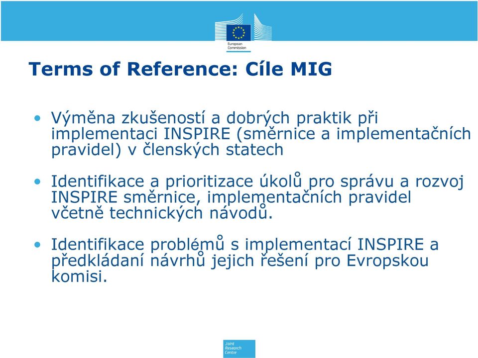 pro správu a rozvoj INSPIRE směrnice, implementačních pravidel včetně technických návodů.