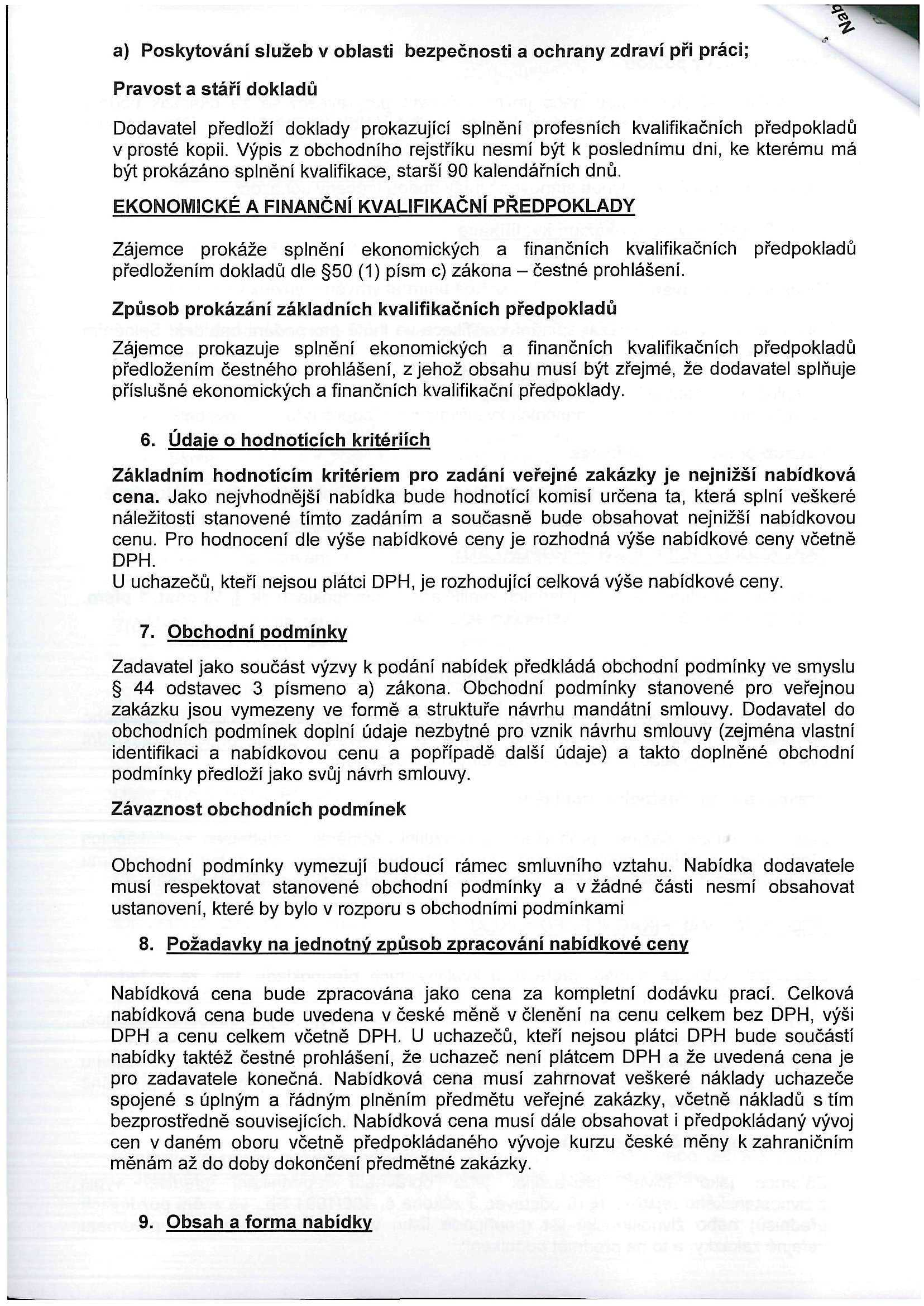 a) Poskytování služeb v oblasti bezpečnosti a ochrany zdraví při práci; Pravost a stáří dokladů y Dodavatel předloží doklady prokazující splnění profesních kvalifikačních předpokladů v prosté kopii.