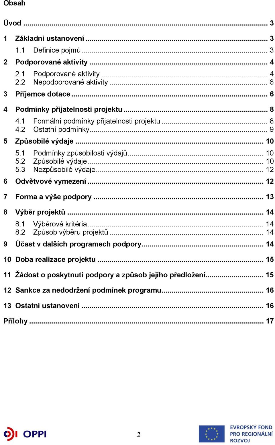 .. 10 5.3 Nezpůsobilé výdaje... 12 6 Odvětvové vymezení... 12 7 Forma a výše podpory... 13 8 Výběr projektů... 14 8.1 Výběrová kritéria... 14 8.2 Způsob výběru projektů.