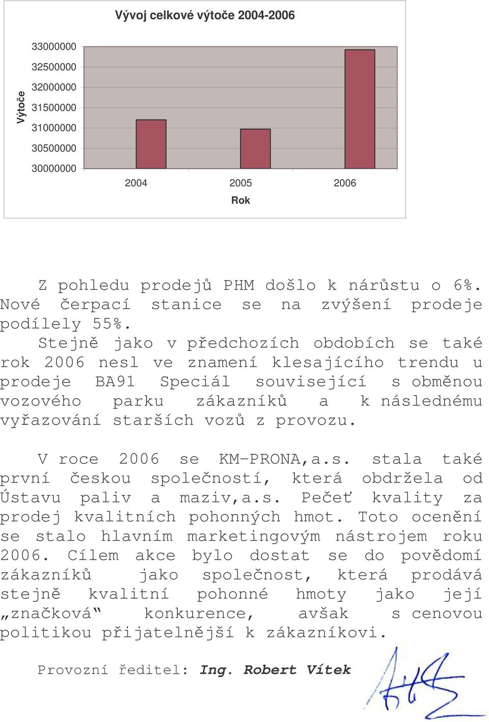 Stejn jako v pedchozích obdobích se také rok 2006 nesl ve znamení klesajícího trendu u prodeje BA91 Speciál související s obmnou vozového parku zákazník a k následnému vyazování starších voz z