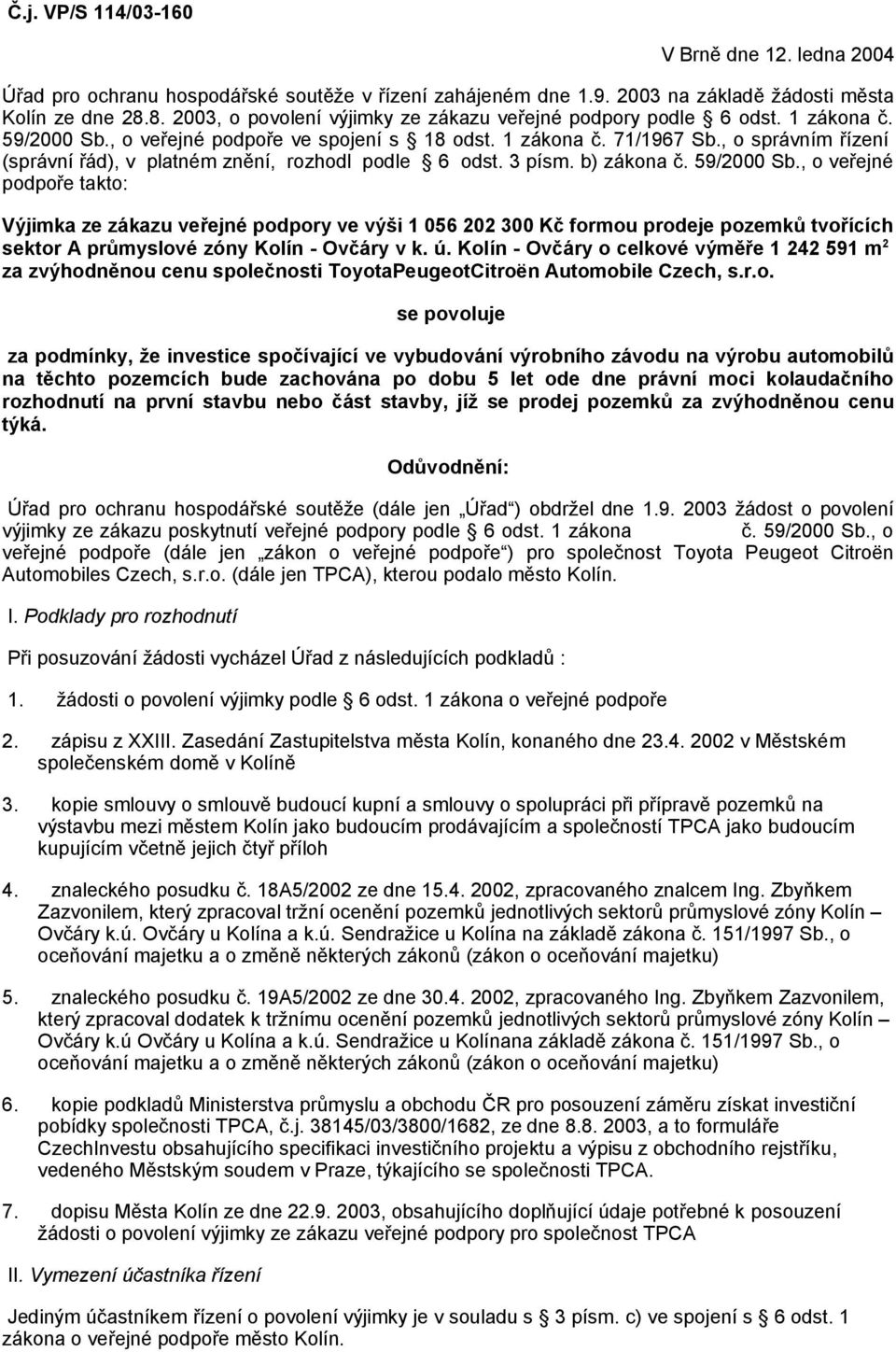 , o správním řízení (správní řád), v platném znění, rozhodl podle 6 odst. 3 písm. b) zákona č. 59/2000 Sb.