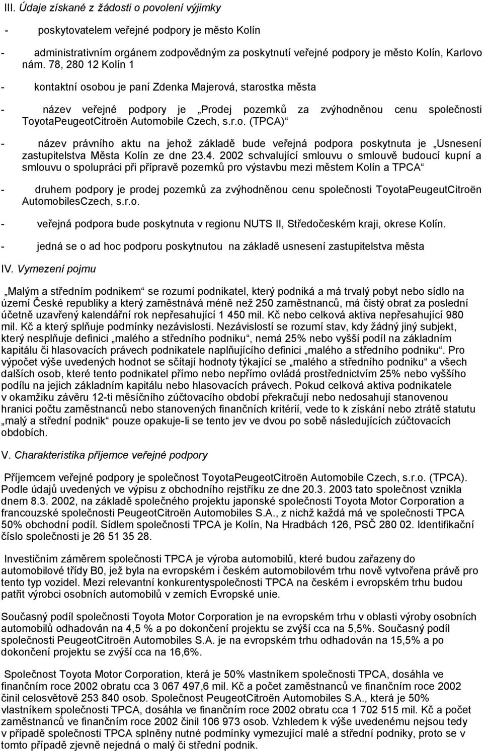 4. 2002 schvalující smlouvu o smlouvě budoucí kupní a smlouvu o spolupráci při přípravě pozemků pro výstavbu mezi městem Kolín a TPCA - druhem podpory je prodej pozemků za zvýhodněnou cenu