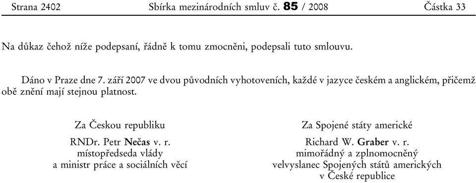 září 2007 ve dvou původních vyhotoveních, každé v jazyce českém a anglickém, přičemž obě znění mají stejnou platnost.