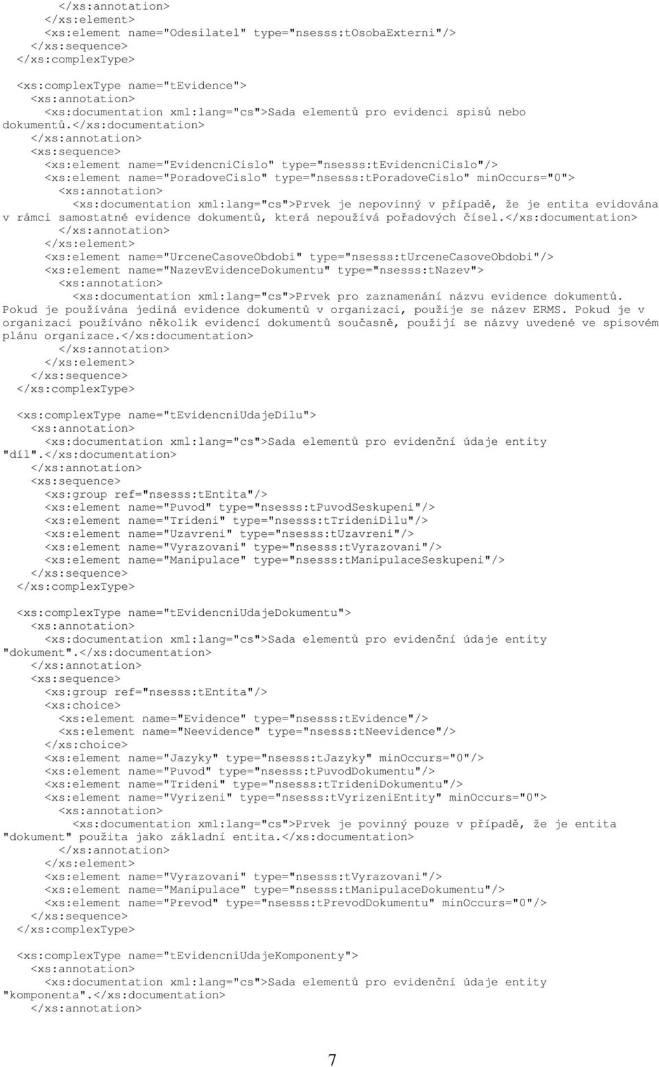 xml:lang="cs">prvek je nepovinný v případě, že je entita evidována v rámci samostatné evidence dokumentů, která nepoužívá pořadových čísel.