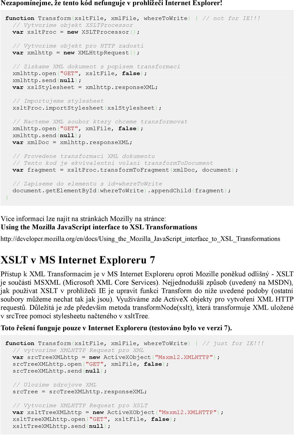 open("get", xsltfile, false); xmlhttp.send(null); var xslstylesheet = xmlhttp.responsexml; // Importujeme stylesheet xsltproc.