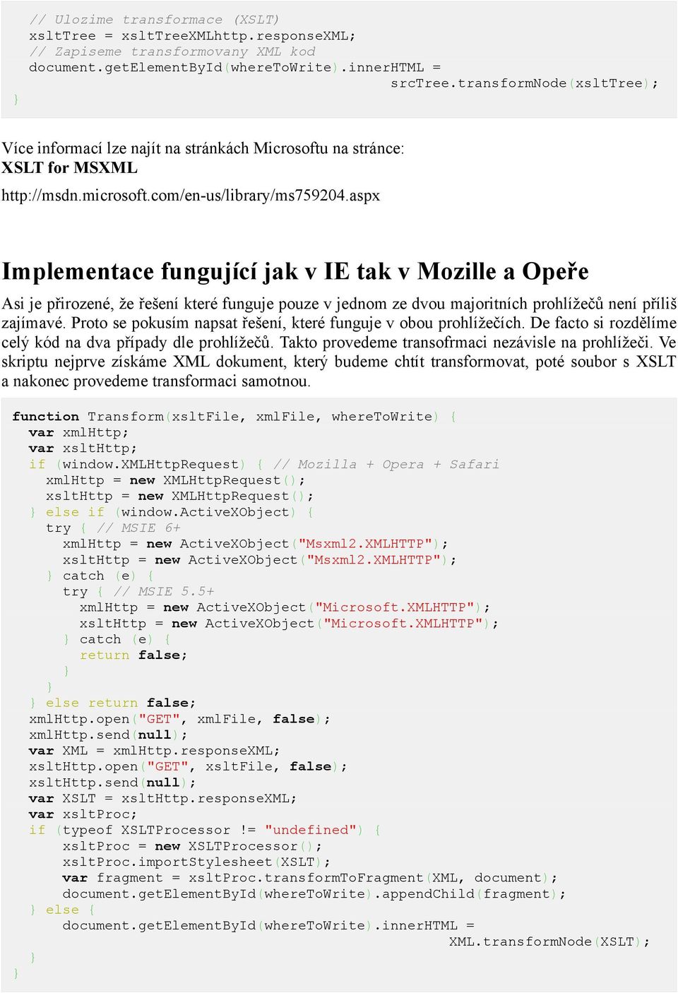 aspx Implementace fungující jak v IE tak v Mozille a Opeře Asi je přirozené, že řešení které funguje pouze v jednom ze dvou majoritních prohlížečů není příliš zajímavé.