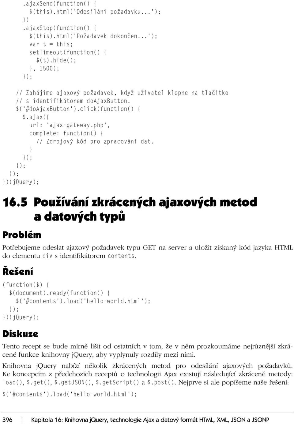 php', complete: function() { // Zdrojový kód pro zpracování dat. )(jquery); 16.