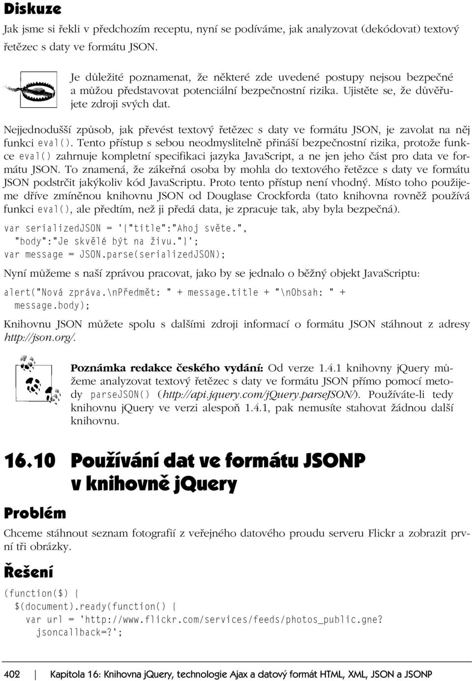 Nejjednodušší způsob, jak převést textový řetězec s daty ve formátu JSON, je zavolat na něj funkci eval().
