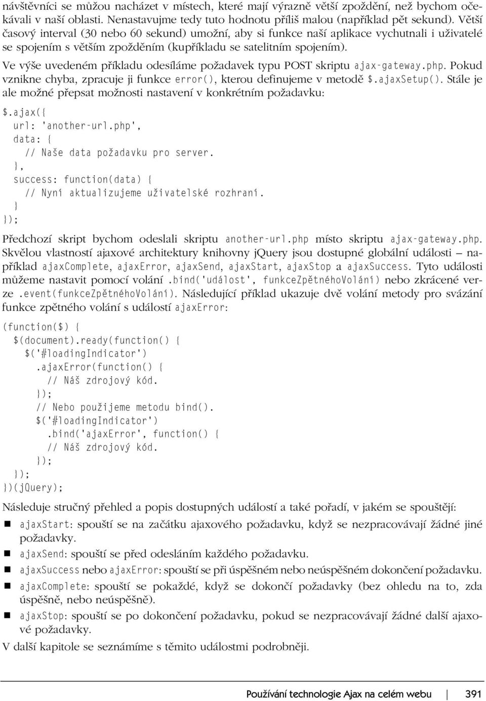 Ve výše uvedeném příkladu odesíláme požadavek typu POST skriptu ajax-gateway.php. Pokud vznikne chyba, zpracuje ji funkce error(), kterou definujeme v metodě $.ajaxsetup().