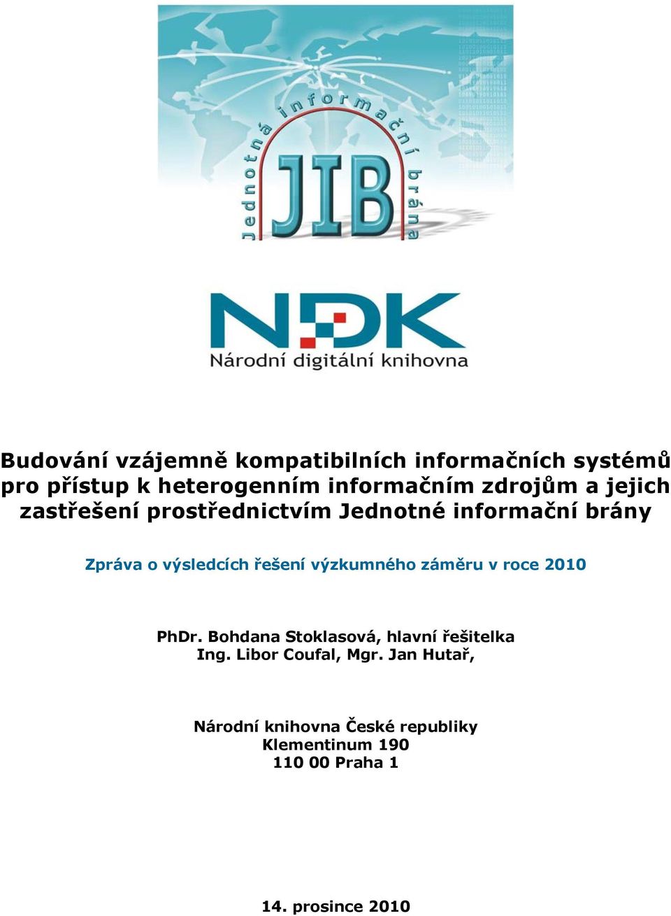 řešení výzkumného záměru v roce 2010 PhDr. Bohdana Stoklasová, hlavní řešitelka Ing.