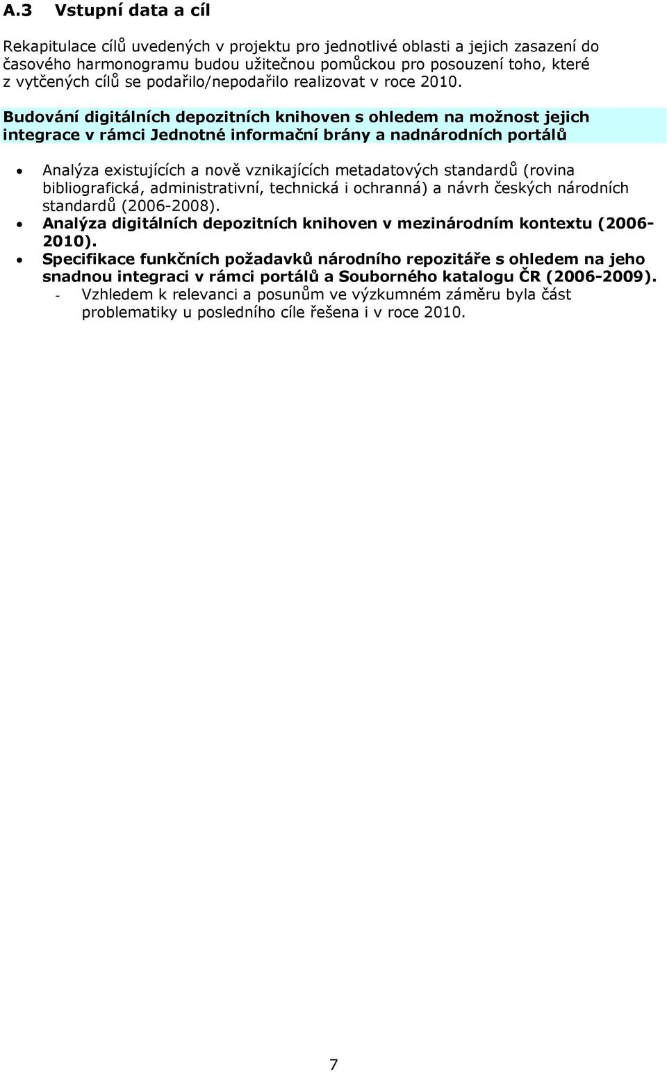 Budování digitálních depozitních knihoven s ohledem na možnost jejich integrace v rámci Jednotné informační brány a nadnárodních portálů Analýza existujících a nově vznikajících metadatových