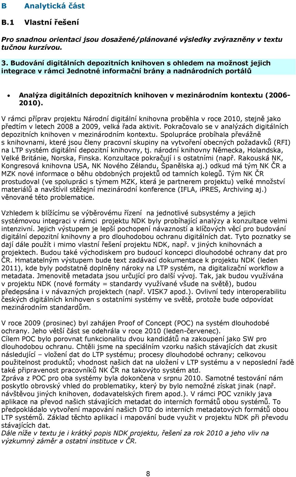 kontextu (2006-2010). V rámci příprav projektu Národní digitální knihovna proběhla v roce 2010, stejně jako předtím v letech 2008 a 2009, velká řada aktivit.