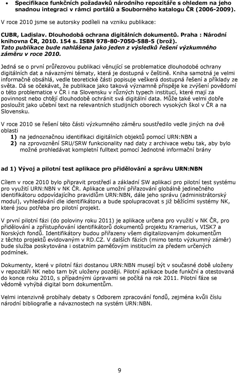 Tato publikace bude nahlášena jako jeden z výsledků řešení výzkumného záměru v roce 2010.