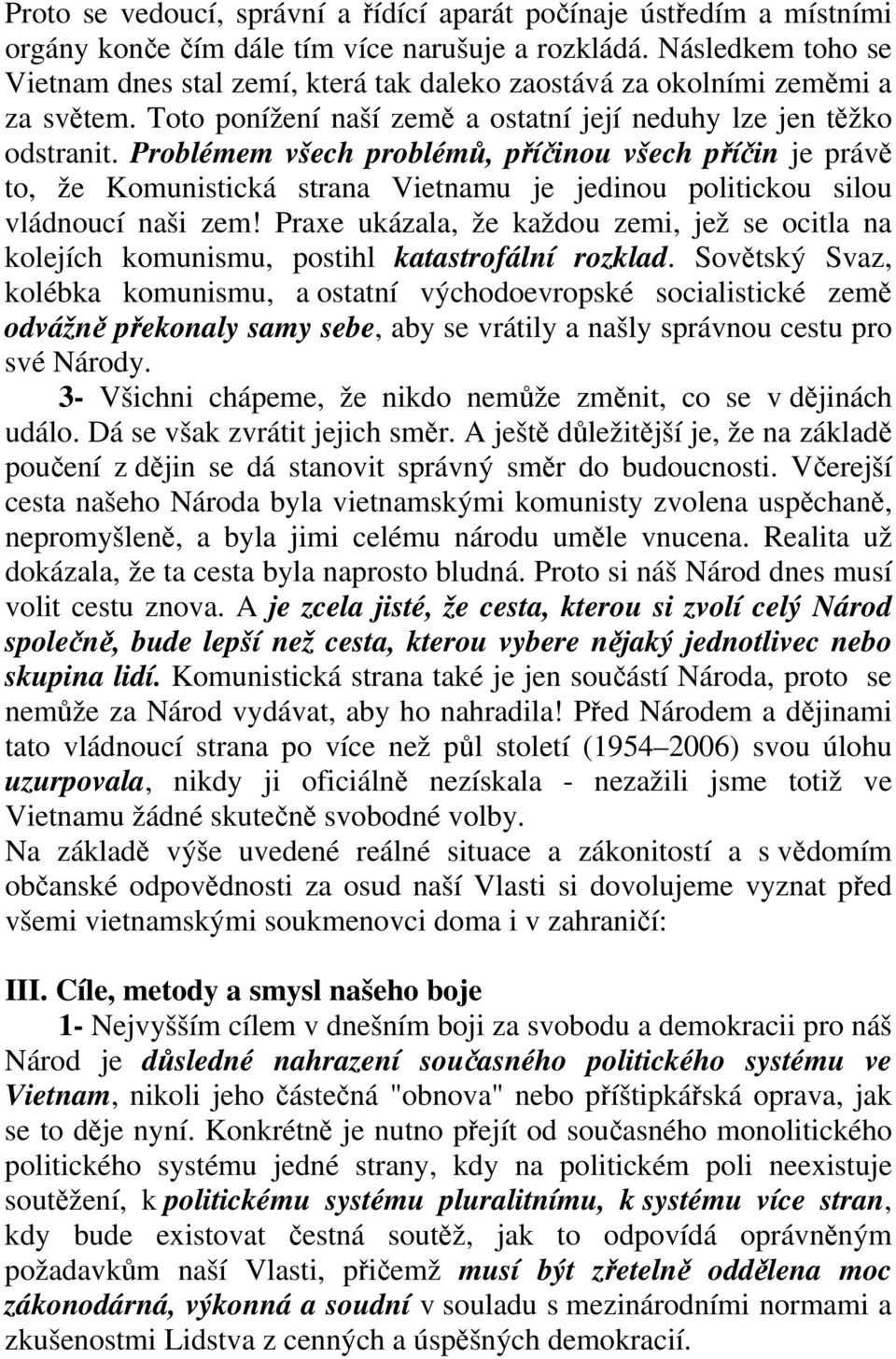 Problémem všech problémů, příčinou všech příčin je právě to, že Komunistická strana Vietnamu je jedinou politickou silou vládnoucí naši zem!