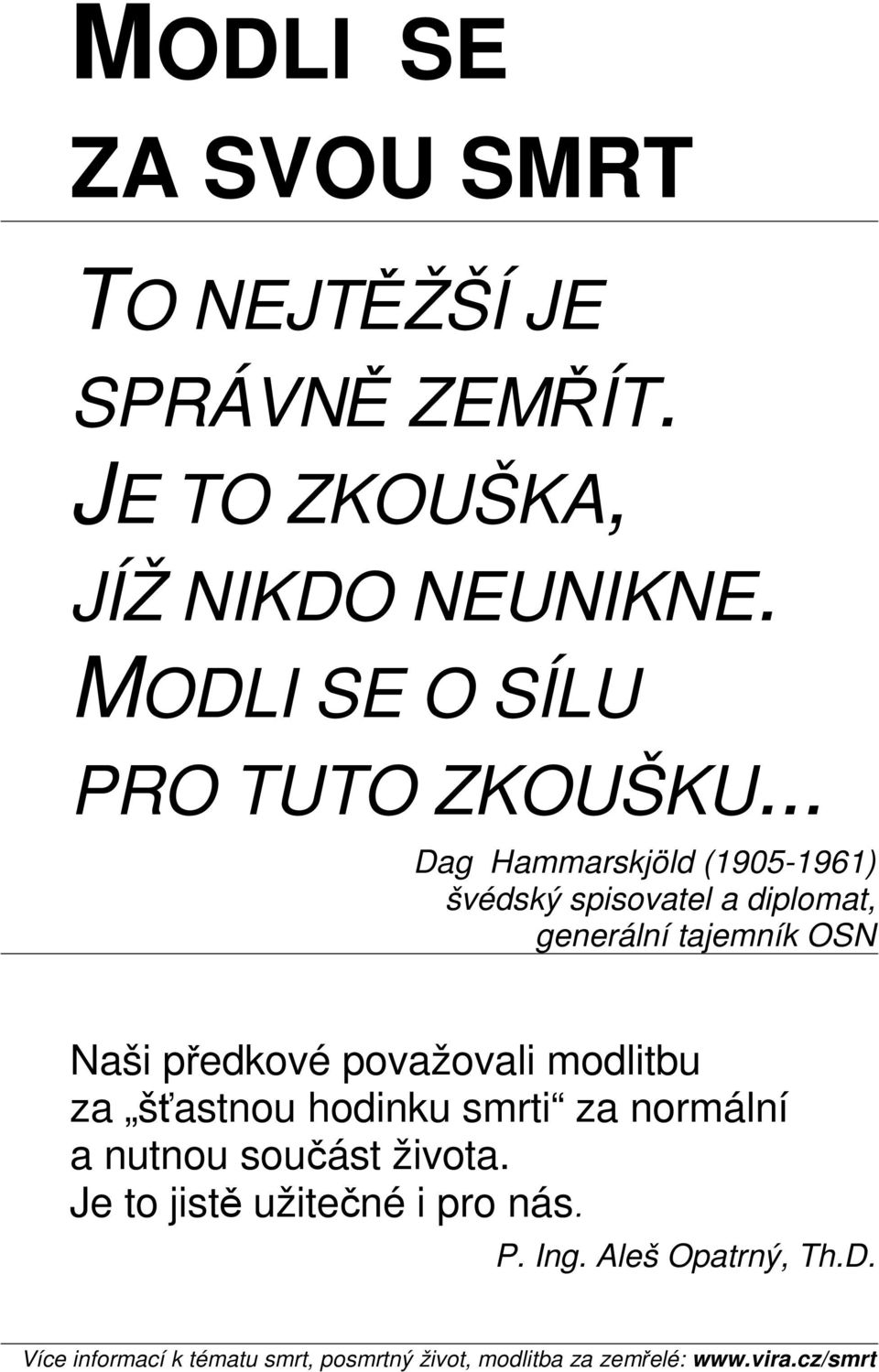 .. Dag Hammarskjöld (1905-1961) švédský spisovatel a diplomat, generální tajemník OSN Naši