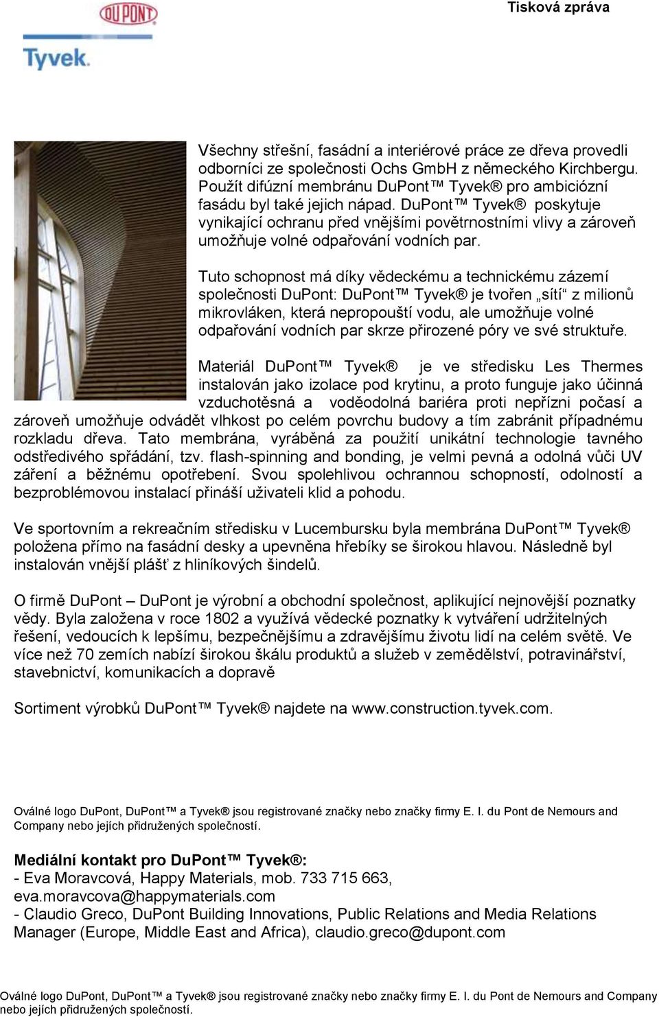 DuPont Tyvek poskytuje vynikající ochranu před vnějšími povětrnostními vlivy a zároveň umožňuje volné odpařování vodních par.