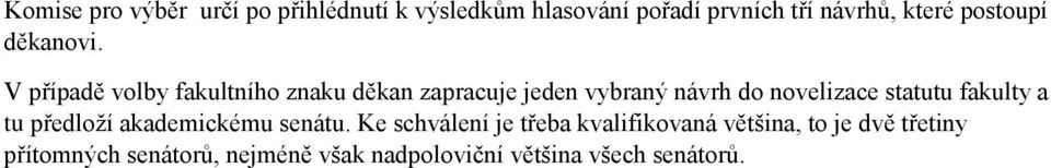 V případě volby fakultního znaku děkan zapracuje jeden vybraný návrh do novelizace statutu