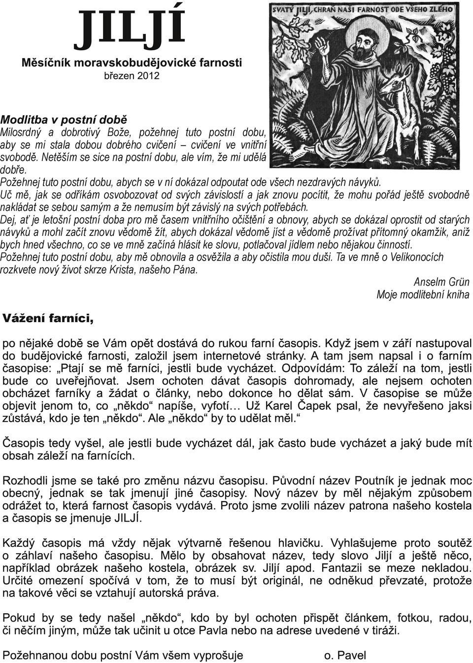 Uč mě, jak se odříkám osvobozovat od svých závislostí a jak znovu pocítit, že mohu pořád ještě svobodně nakládat se sebou samým a že nemusím být závislý na svých potřebách.