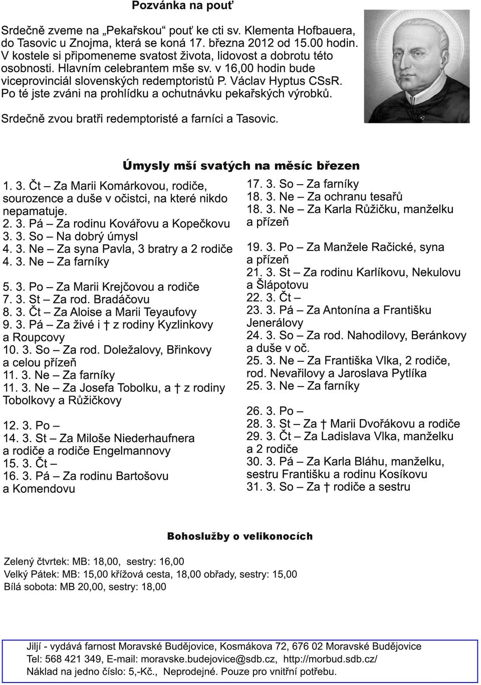 Po té jste zváni na prohlídku a ochutnávku pekařských výrobků. Srdečně zvou bratři redemptoristé a farníci a Tasovic. 1. 3.